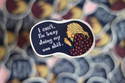 Sticker | I can't, I'm doing my own shit